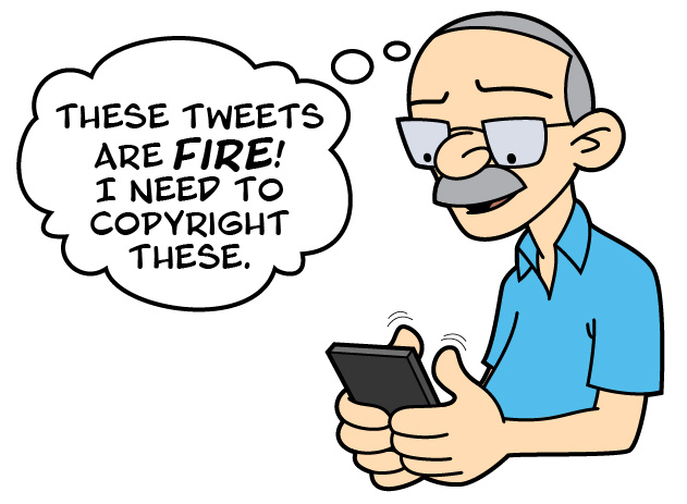 comic of guy typing on phone and thinking "These tweets are FIRE! I need to copyright these."