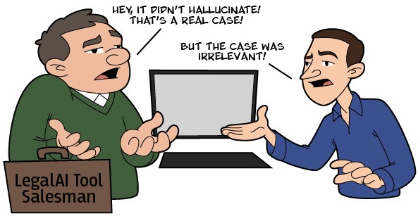cartoon image: AI salesman says the tool didn't hallucinate, it was a real case. The lawyer argues that the case cited was irrelevant.